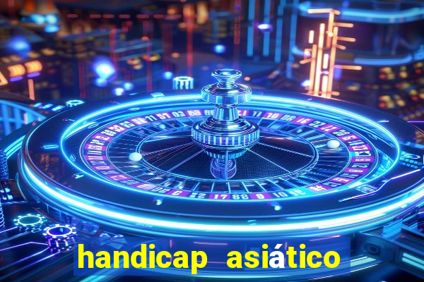 handicap asiático o que significa